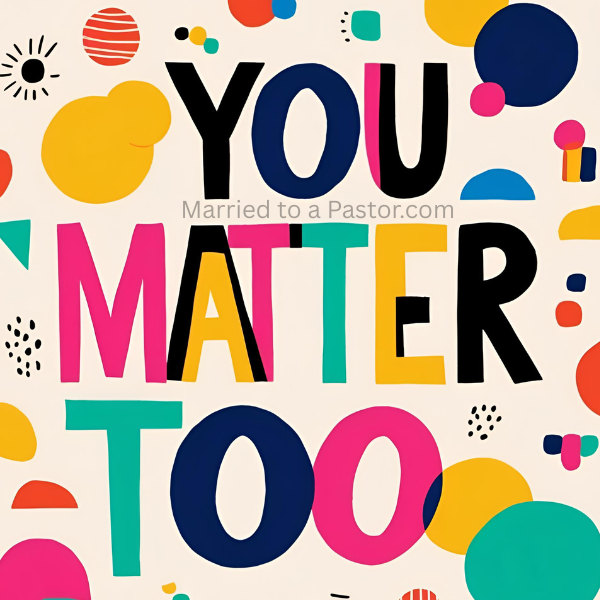 unhappy pastor's wife - remember you matter too!